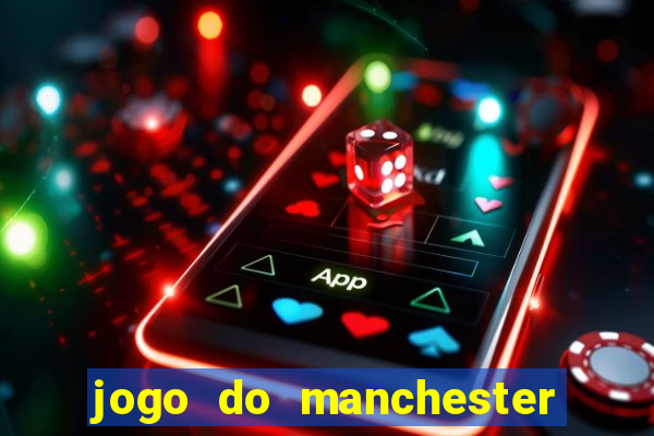 jogo do manchester united ao vivo futemax